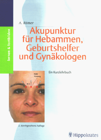 Akupunktur für Hebammen, Geburtshelfer und Gynäkologen. Ein Kurzlehrbuch