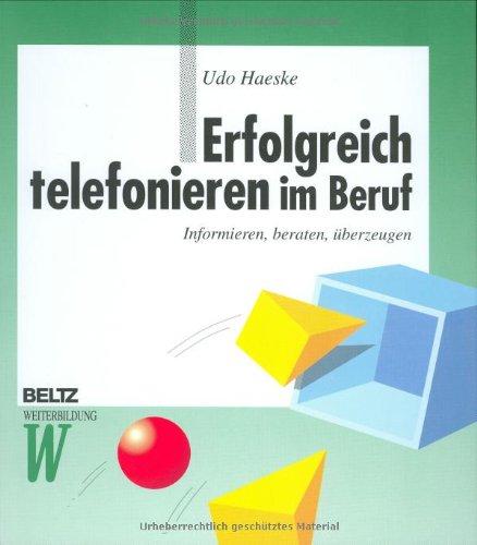 Erfolgreich telefonieren im Beruf: Informieren, beraten, überzeugen (Beltz Weiterbildung)