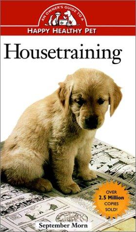 Housetraining: An Owner's Guide to a Happy Healthy Pet (Your Happy Healthy Pet)