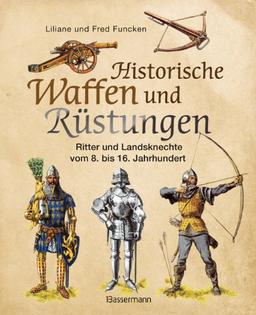 Historische Waffen und Rüstungen: Ritter und Landsknechte vom 8. bis 16. Jahrhundert