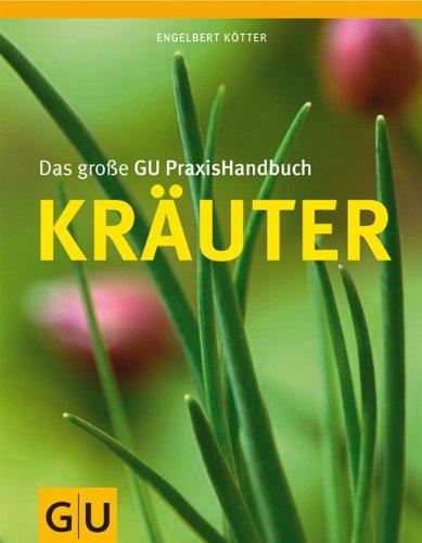 Das große GU PraxisHandbuch Kräuter (GU Garten Extra)