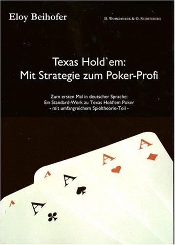 Texas Hold'em - Mit Strategie zum Poker-Profi. Ein Standard-Werk zu Texas Hold'em Poker mit umfangreichem Spieltheorie-Teil