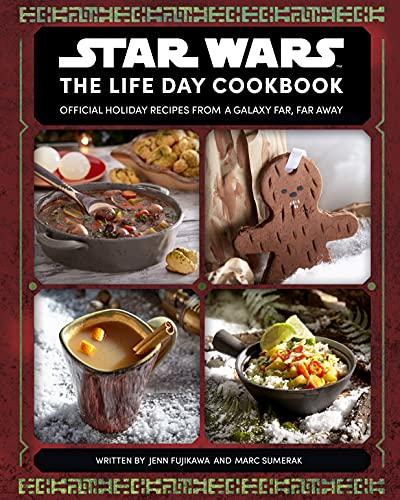 Star Wars: The Life Day Cookbook: Official Holiday Recipes from a Galaxy Far, Far Away