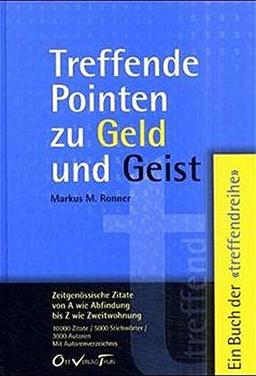 Treffende Pointen zu Geld und Geist: Zeitgenössische Zitate von A - Z (Die treffende Reihe)