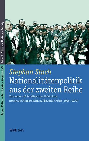 Nationalitätenpolitik aus der zweiten Reihe: Konzepte und Praktiken zur Einbindung nationaler Minderheiten in Piłsudskis Polen (1926–1939): Konzepte ... Culture - History - Society)