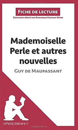 Mademoiselle Perle et autres nouvelles de Guy de Maupassant (Fiche de lecture) : Analyse complète et résumé détaillé de l'oeuvre