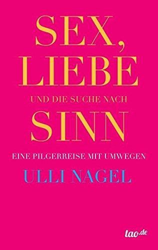 Sex, Liebe und die Suche nach Sinn: Eine Pilgerreise mit Umwegen