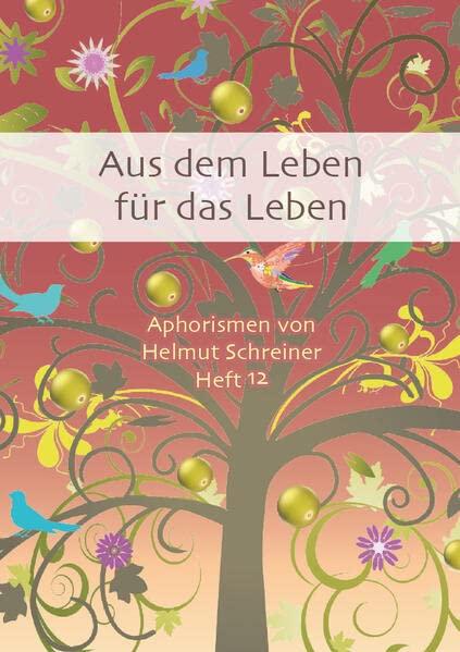 Aus dem Leben für das Leben: Aphorismen von Helmut Schreiner Heft 12