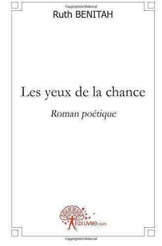 Les yeux de la chance : roman poétique