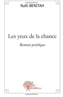 Les yeux de la chance : roman poétique