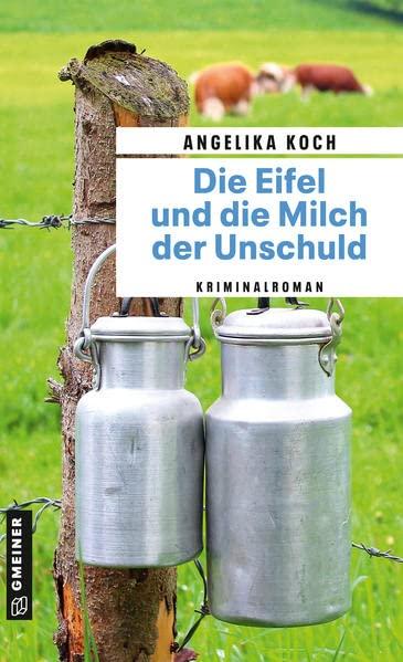 Die Eifel und die Milch der Unschuld: Kriminalroman (Kriminalromane im GMEINER-Verlag)