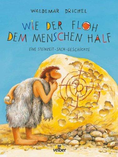 Wie der Floh dem Menschen half: Eine Steinzeit-Sach-Geschichte