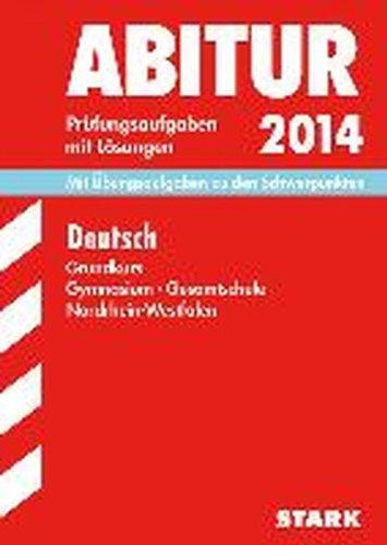 Abitur-Prüfungsaufgaben Gymnasium/Gesamtschule NRW / Deutsch Grundkurs 2014: Mit Übungsaufgaben zu den Schwerpunkten. Prüfungsaufgaben mit Lösungen