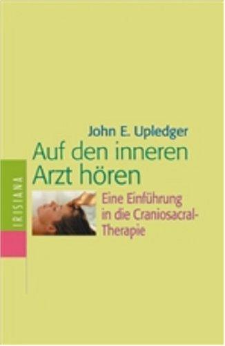 Auf den inneren Arzt hören. Eine Einführung in die Craniosacral-Therapie