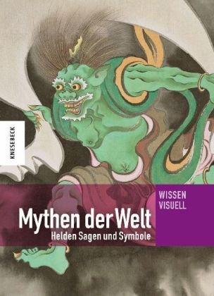 Mythen der Welt: Helden, Sagen und Symbole. Ein Lexikon