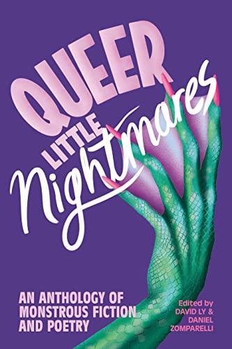 Queer Little Nightmares: An Anthology of Monstrous Fiction and Poetry