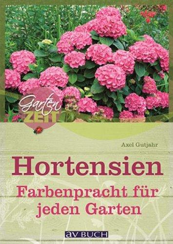 Hortensien: Farbenpracht für jeden Garten: Farbenpracht fÃ1/4r jeden Garten