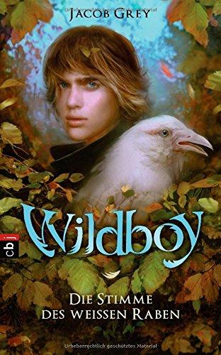 Wildboy - Die Stimme des weißen Raben: Band 1