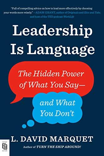 Leadership Is Language: The Hidden Power of What You Say--and What You Don't