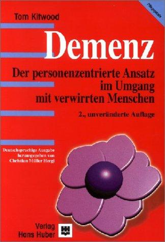 Demenz. Der person-zentrierte Ansatz im Umgang mit verwirrten Menschen