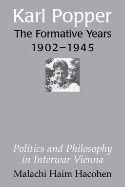 Karl Popper - The Formative Years, 1902-1945: Politics and Philosophy in Interwar Vienna