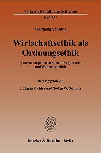 Wirtschaftsethik als Ordnungsethik: in ihrem Anspruch an Sozial-, Konjunktur- und Währungspolitik. Hrsg. von J. Hanns Pichler / Stefan W. Schmitz. (Volkswirtschaftliche Schriften)