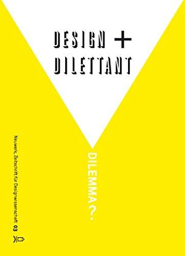 Neuwerk 3: Design + Dilettant = Dilemma?: Zeitschrift für Designwissenschaft