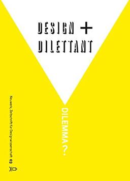 Neuwerk 3: Design + Dilettant = Dilemma?: Zeitschrift für Designwissenschaft