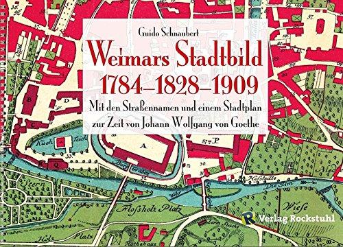 WEIMARS STADTBILD - Stadtplan Weimar 1784 und 1909: Straßennamen von 1784, Geschichte bis 1828 - Weimar zur Zeit von Johann Wolfgang von Goethe