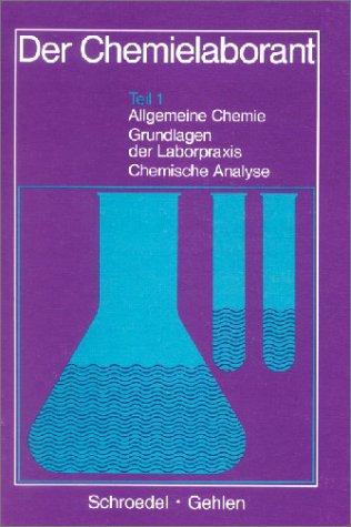 Der Chemielaborant, Tl.1, Allgemeine Chemie, Grundlagen der Laborpraxis, Chemische Analyse