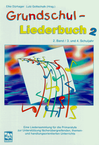 Grundschul-Liederbuch, Bd.2, 3. und 4. Schuljahr: 3. und 4. Schuljahr. Eine Liedersammlung für die Primarstufe zur Unterstufe fächerübergreifenden, themen- und handlungsorientierten Unterrichts