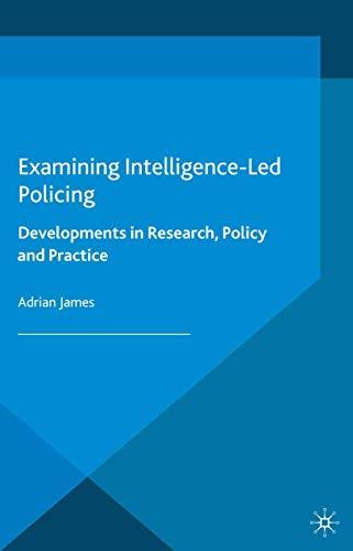 Examining Intelligence-Led Policing: Developments in Research, Policy and Practice