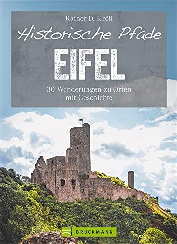 Bruckmann Wanderführer: Historische Pfade Eifel. 30 Wanderungen zu Orten mit Geschichte. Mit allen wichtigen Infos, Detailkarten und GPS-Tracks zum Download.