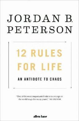 12 Rules for Life: An Antidote to Chaos