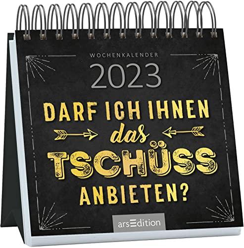 Mini-Wochenkalender Darf ich Ihnen das Tschüss anbieten? 2023: Kleiner Tischkalender mit witzigen und bösen Sprüchen