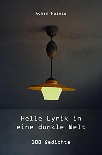 Helle Lyrik in eine dunkle Welt: 100 Gedichte