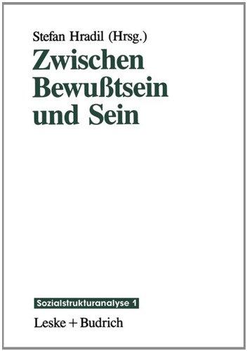 Zwischen Bewußtsein und Sein: Die Vermittlung objektiver" Lebensbedingungen und subjektiver" Lebensweisen (Sozialstrukturanalyse)