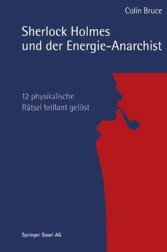 Sherlock Holmes und der Energie-Anarchist: 12 Physikalische Rätsel Brillant Gelöst (German Edition)