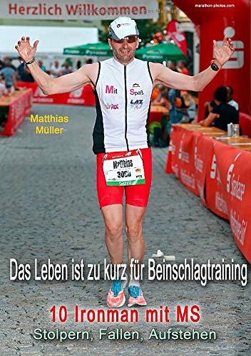 Das Leben ist zu kurz für Beinschlagtraining: 10 Ironman mit MS: Stolpern, Fallen, Aufstehen