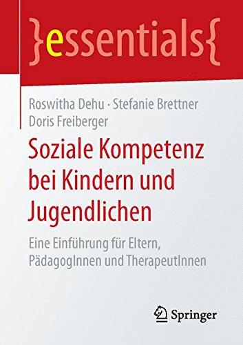 Soziale Kompetenz bei Kindern und Jugendlichen: Eine Einführung für Eltern, PädagogInnen und TherapeutInnen (essentials)