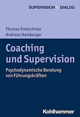 Coaching und Supervision: Psychodynamische Beratung von Führungskräften (Supervision im Dialog)