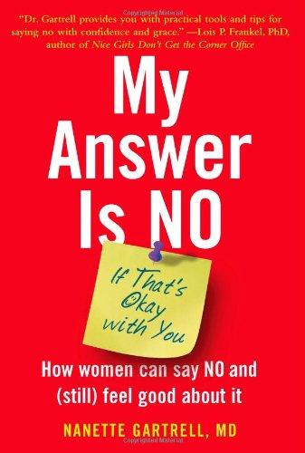 My Answer is No . . . If That's Okay with You: How Women Can Say No and (Still) Feel Good About It