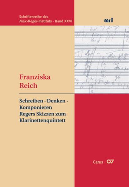 Reger: Schreiben - Denken - Komponieren: Regers Skizzen zum Klarinettenquintett. Schriftenreihe des Max-Reger Instituts, Bd. XXVI