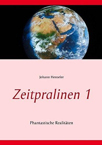 Zeitpralinen 1: Phantastische Realitäten