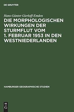 Die morphologischen Wirkungen der Sturmflut vom 1. Februar 1953 in den Westniederlanden (Hamburger geographische Studien, 4, Band 4)