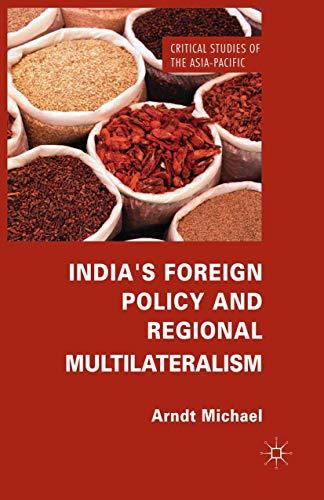 India's Foreign Policy and Regional Multilateralism (Critical Studies of the Asia-Pacific)