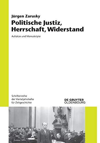 Politische Justiz, Herrschaft, Widerstand: Aufsätze und Manuskripte (Schriftenreihe der Vierteljahrshefte für Zeitgeschichte, 122, Band 122)