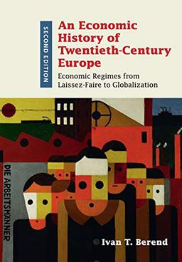 An Economic History of Twentieth-Century Europe: Economic Regimes from Laissez-Faire to Globalization