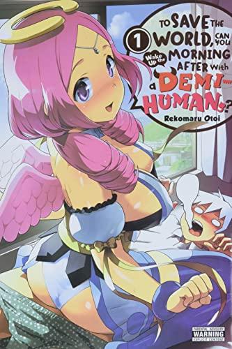 To Save the World, Can You Wake Up the Morning After with a Demi-Human?, Vol. 1