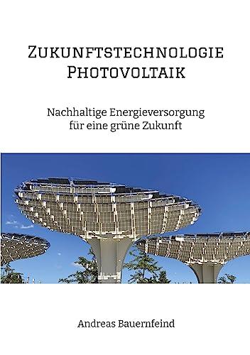 Zukunftstechnologie Photovoltaik: Nachhaltige Energieversorgung für eine grüne Zukunft